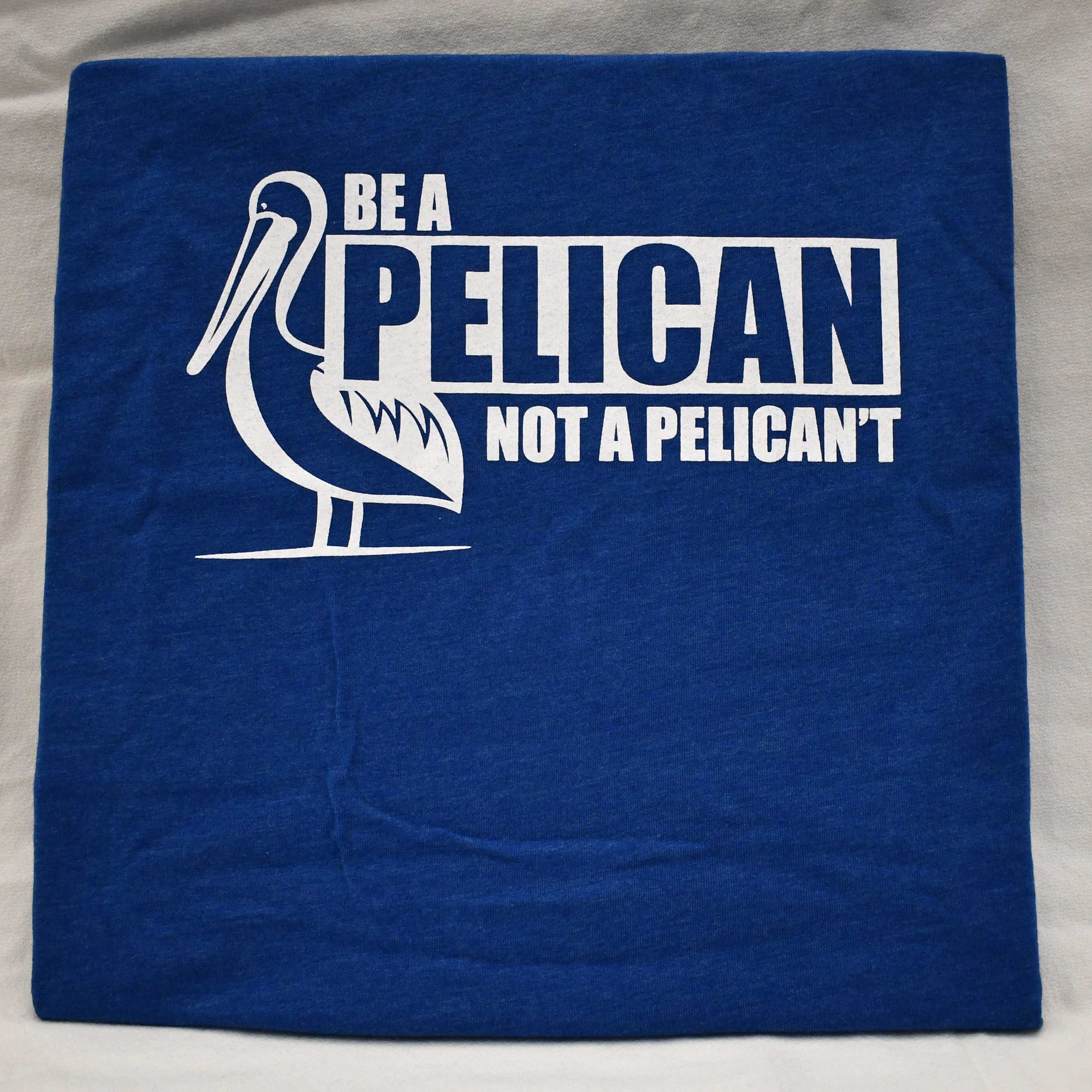 Be a pelican not a pelican't t-shirt